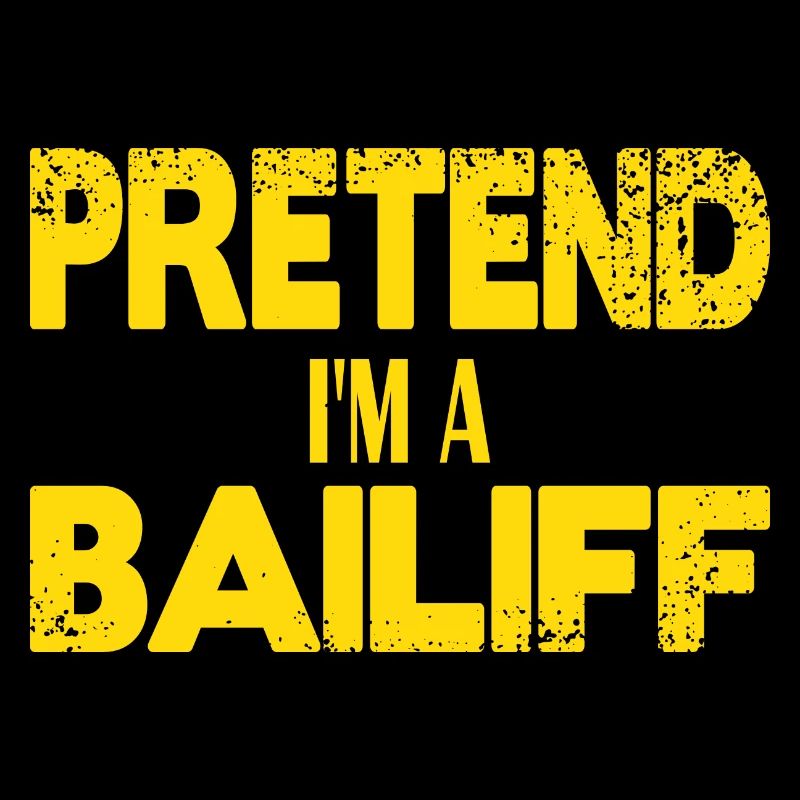 Pretend I'm a Bailiff