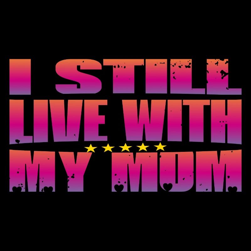 I Still live with my Mom