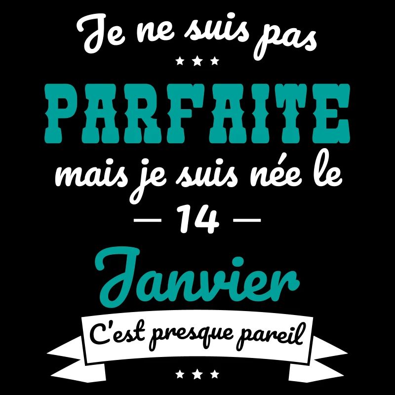 Anniversaire - Pas parfaite mais née 14 Janvier