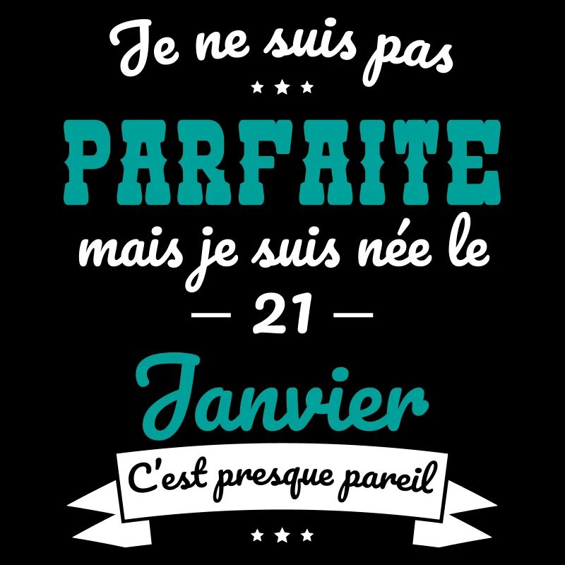 Anniversaire - Pas parfaite mais née 21 Janvier