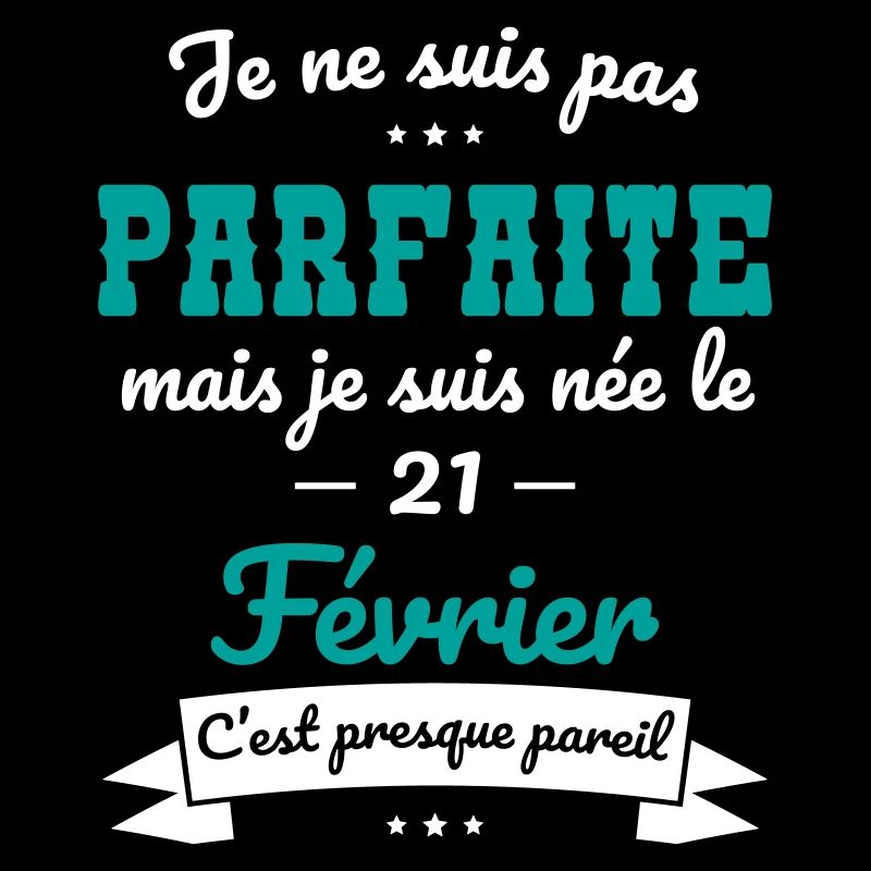 Anniversaire - Pas parfaite mais née le 21 Février