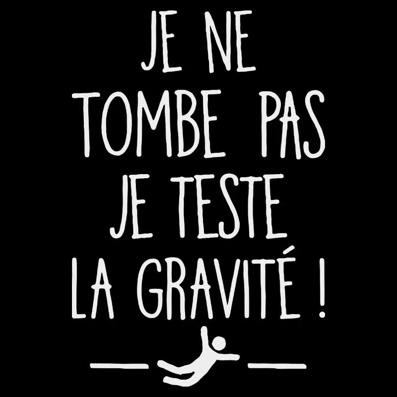 I Don't Fall I Test Gravity Humor Fall