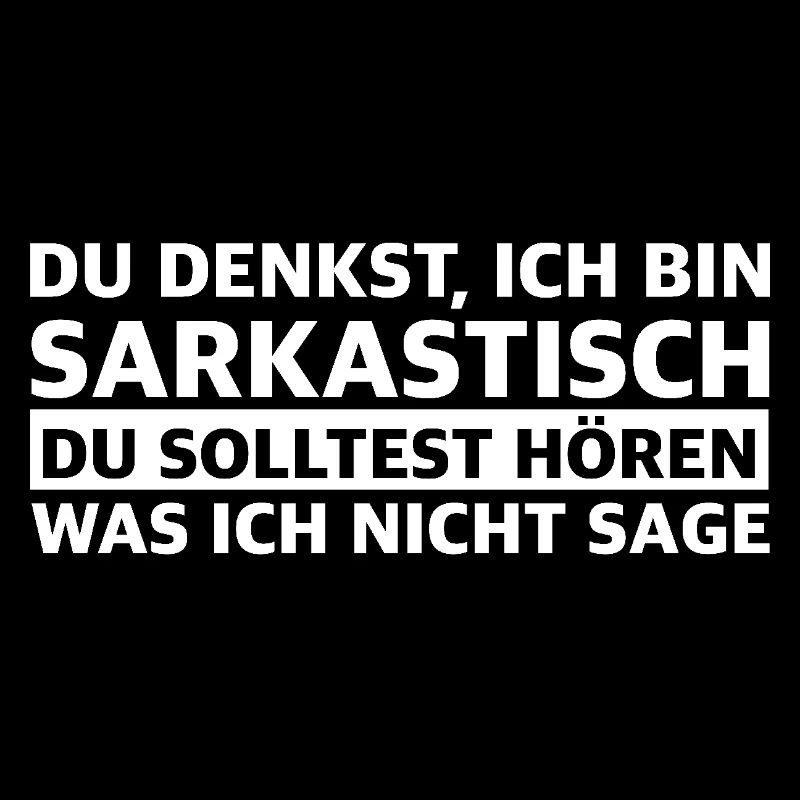 Du denkst ich bin sarkastisch | lustige Sprüche