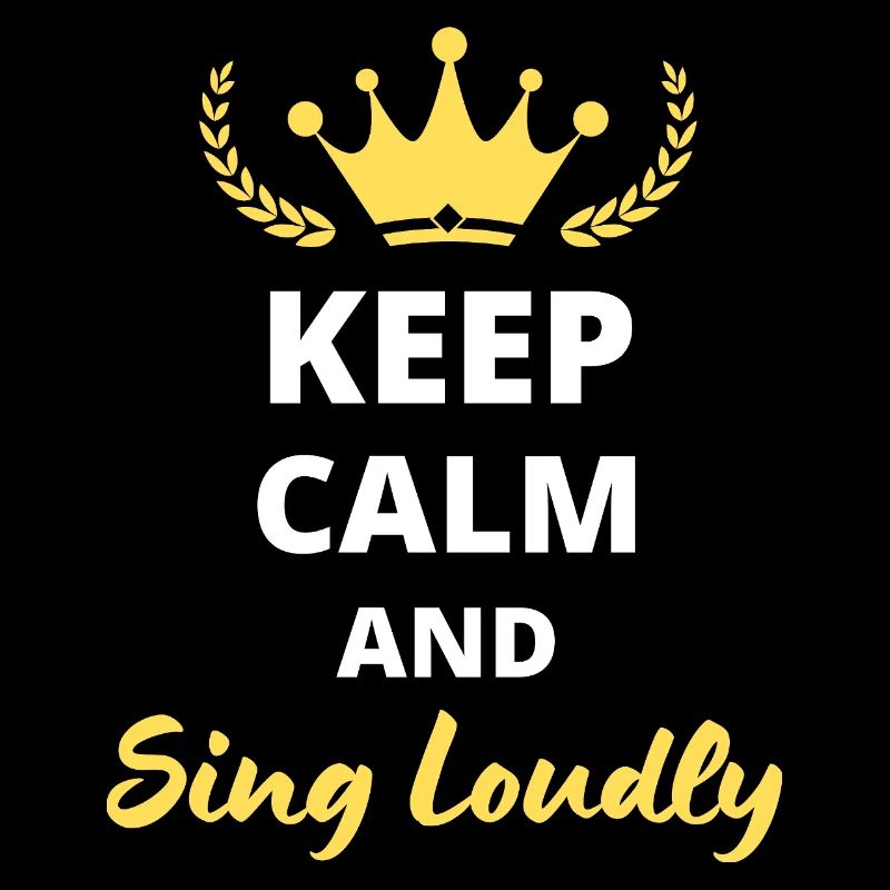 "Keep Calm and Sing Loudly" - For Singers