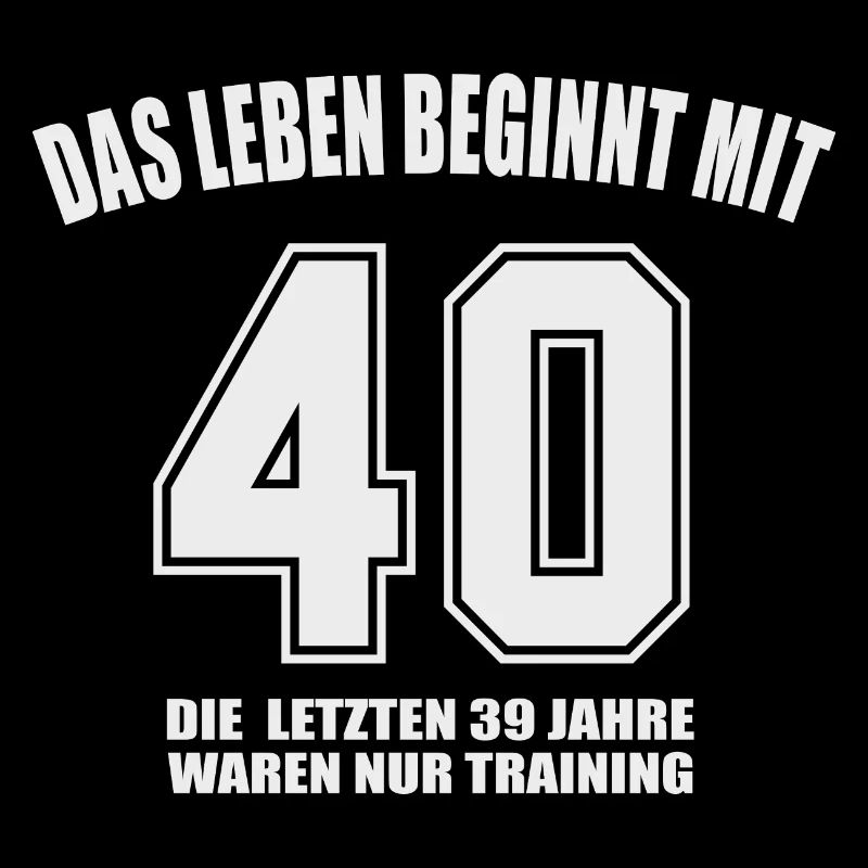Geburtstag das leben beginnt mit 40