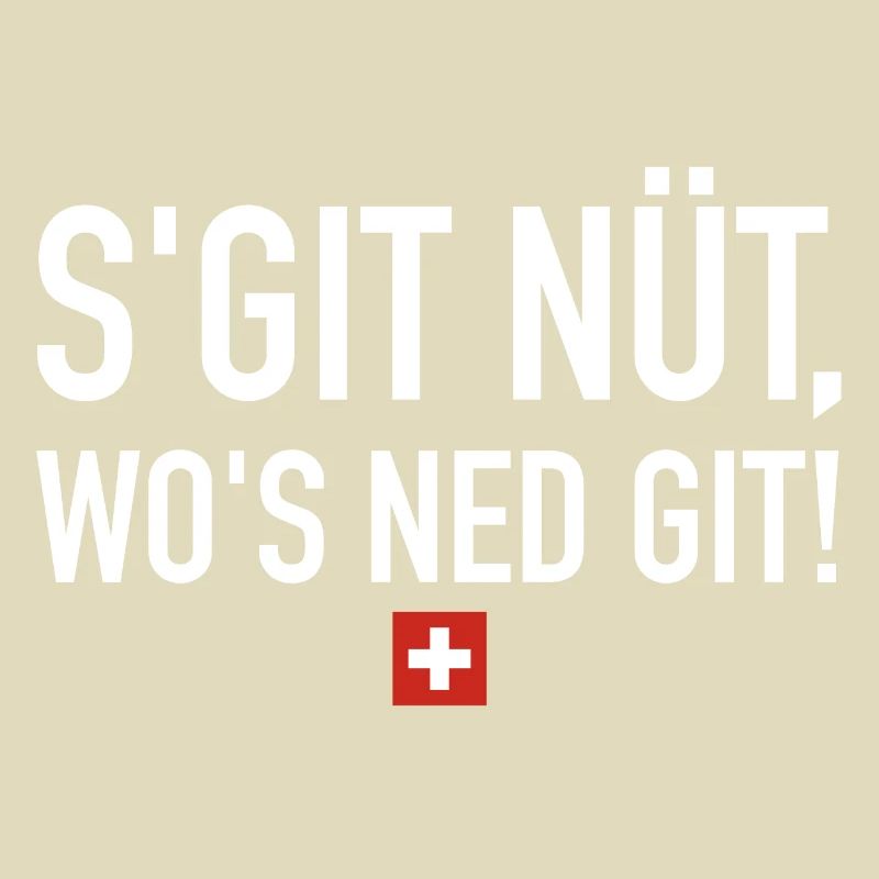 S git nüt wos ned git | Schweiz, Sprichwort