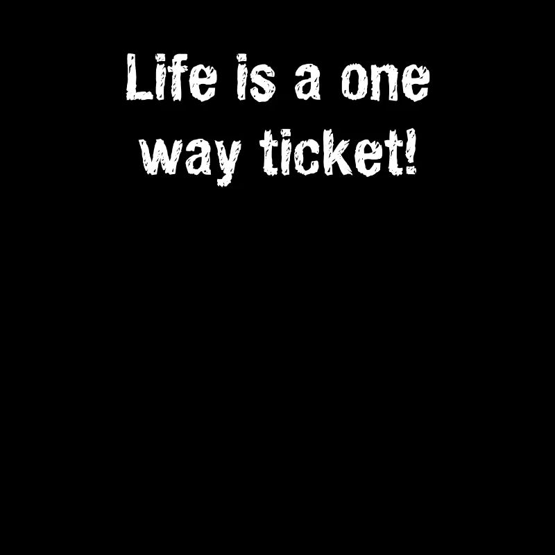 Life is a one way ticket saying, gift idea
