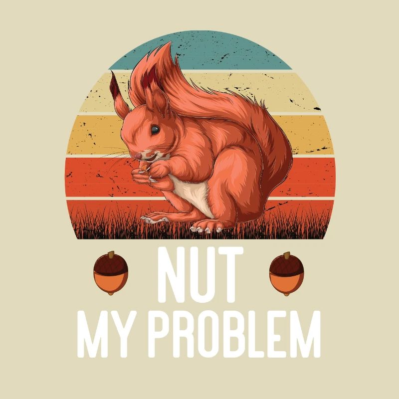 Nut My Problem Eichhörnchen Eichhorn Nager Nuss