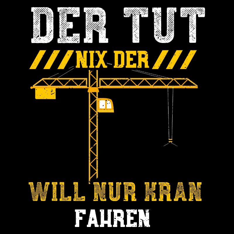 Der Tut Nix Der Will Nur Kran Fa...