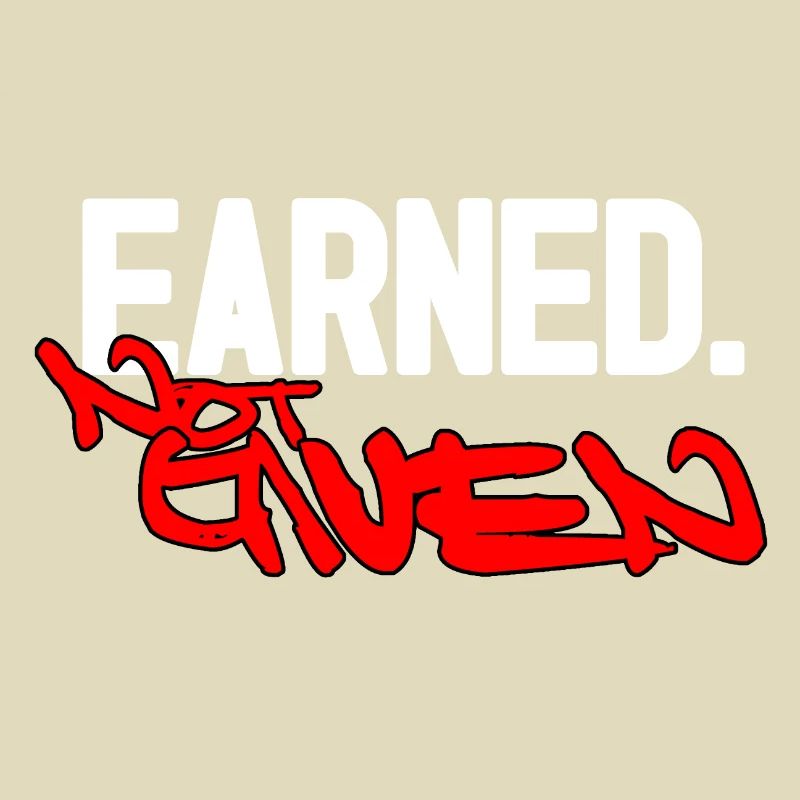 Earned not given
