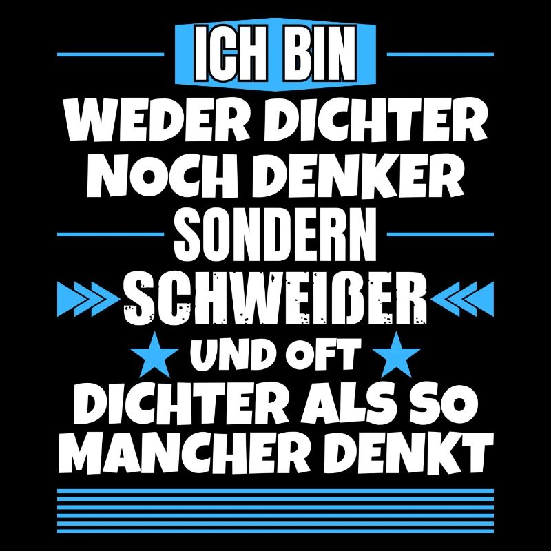 Weder Dichter noch Denker, sondern Schweißer
