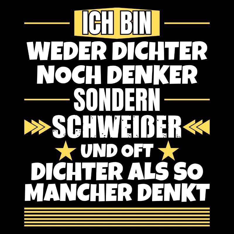 Weder Dichter noch Denker, sondern Schweißer