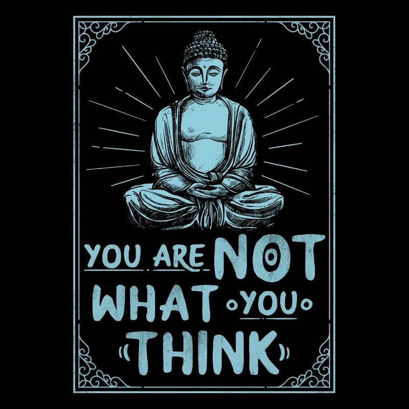 Vous n’êtes pas ce que vous pensez. Bouddha, sort.