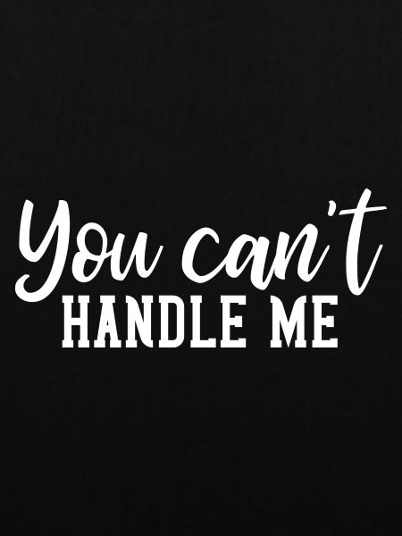 You cant handle me