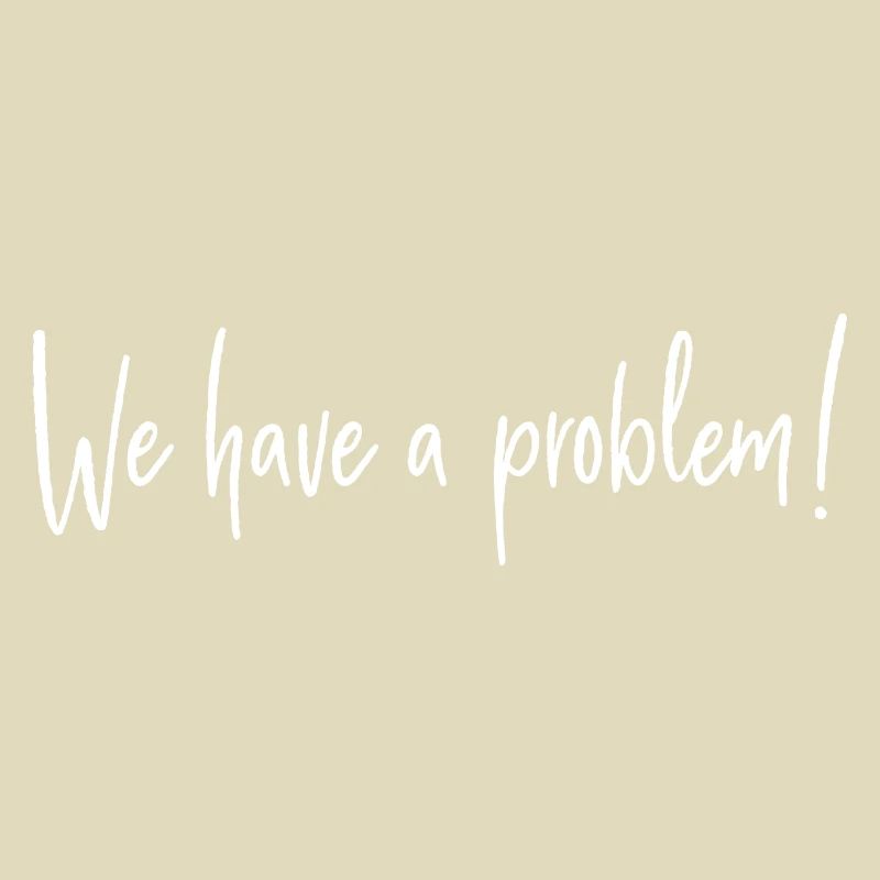 We have a problem