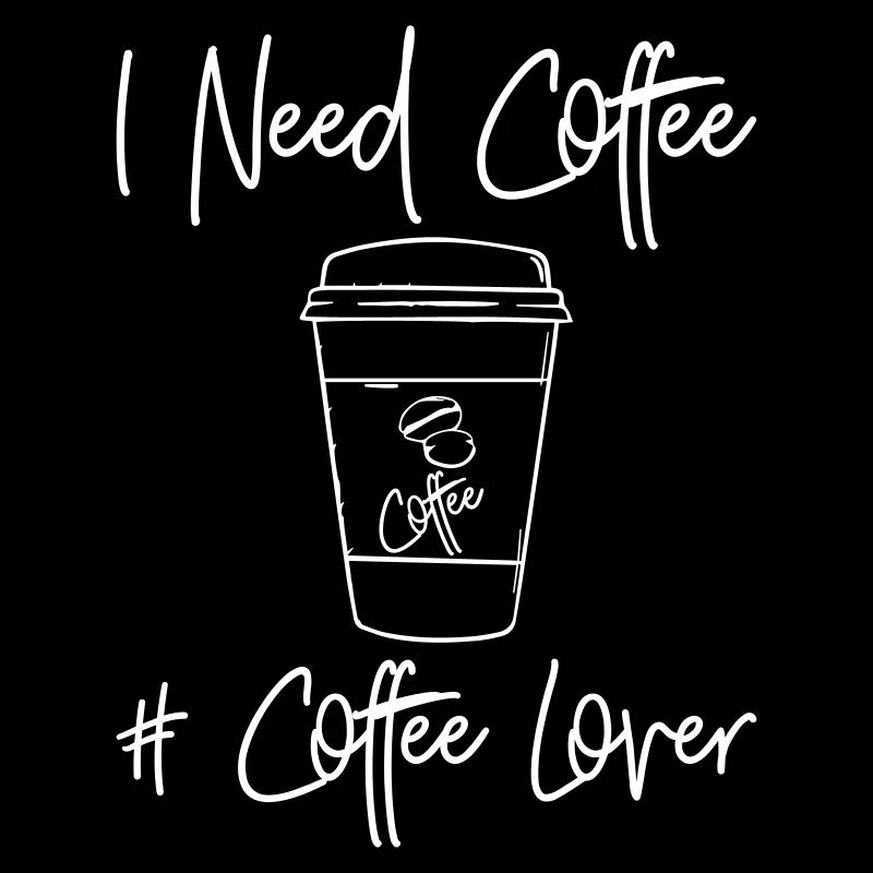 I Need Coffee - Coffe Lover