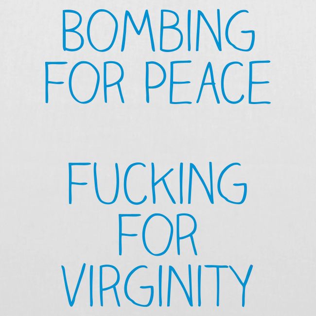 Bombing for peace is like fucking for virginity