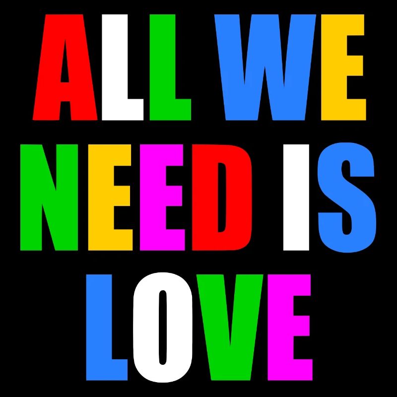 all we need is love
