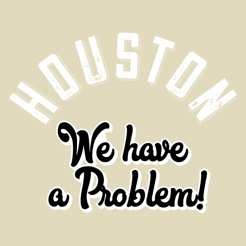 Houston we have a problem
