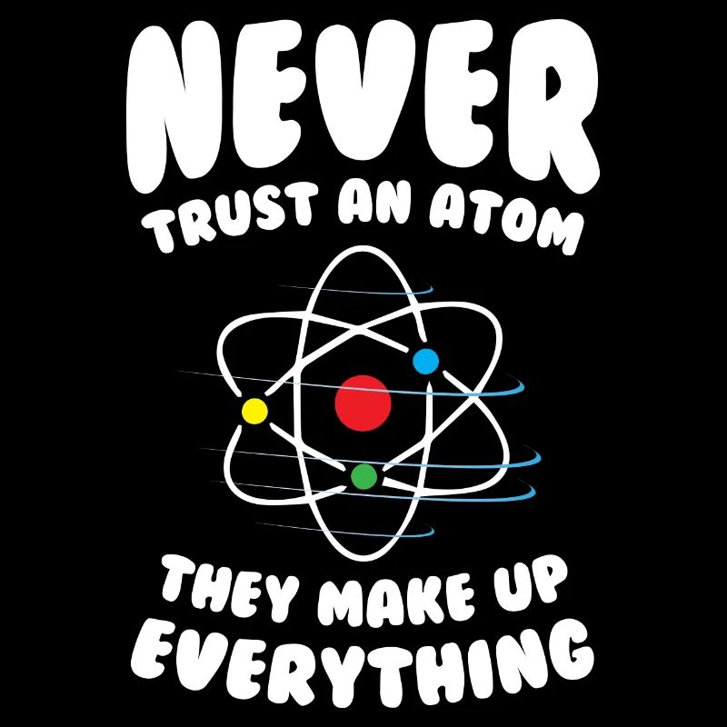 Never Trust an Atom