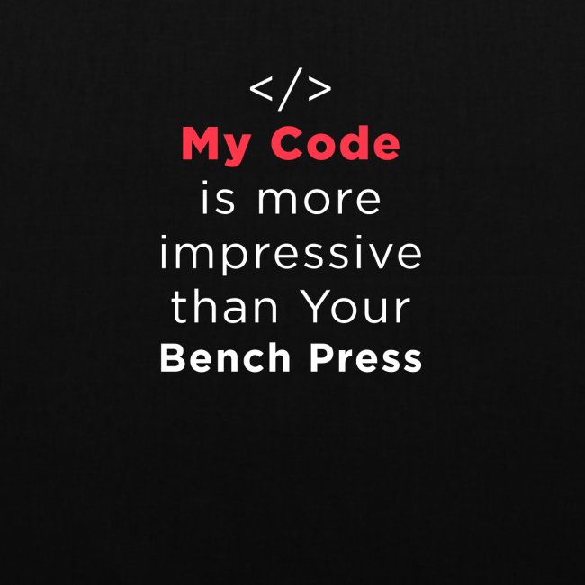 My code is more impressive than your bench press
