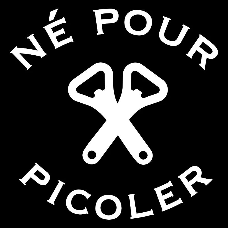 Né pour picoler ouvre bouteilles