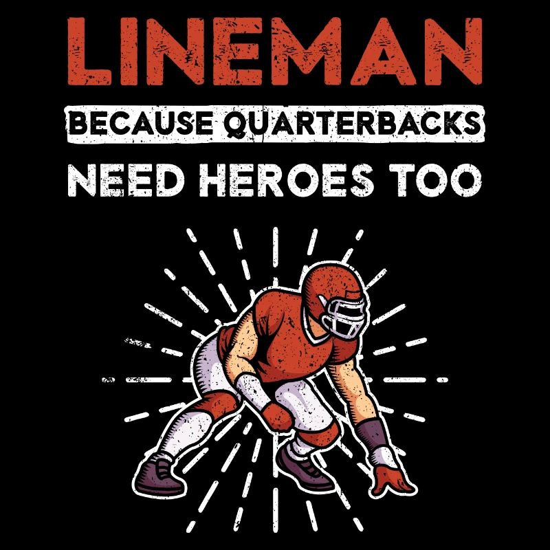 Lineman Because Quarterbacks Need Heroes Too