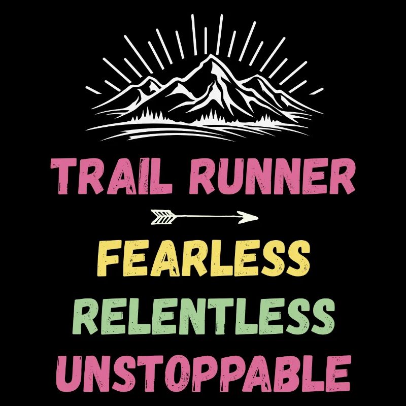 Trail Runner - Fearless. Relentless. Unstoppable.