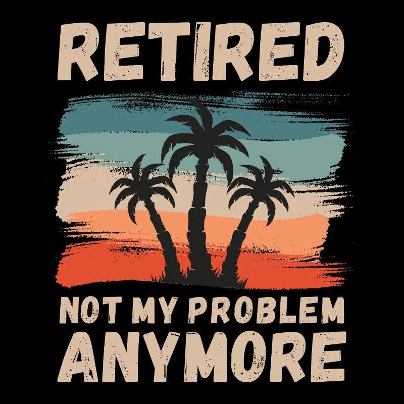 Retired, not my problem anymore