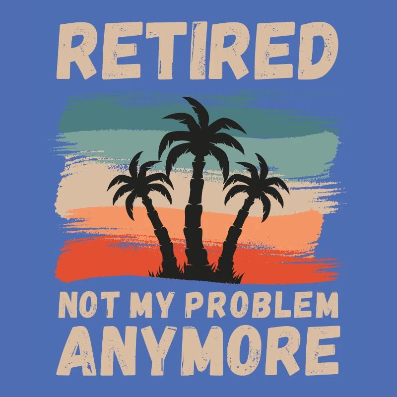 Retired, not my problem anymore