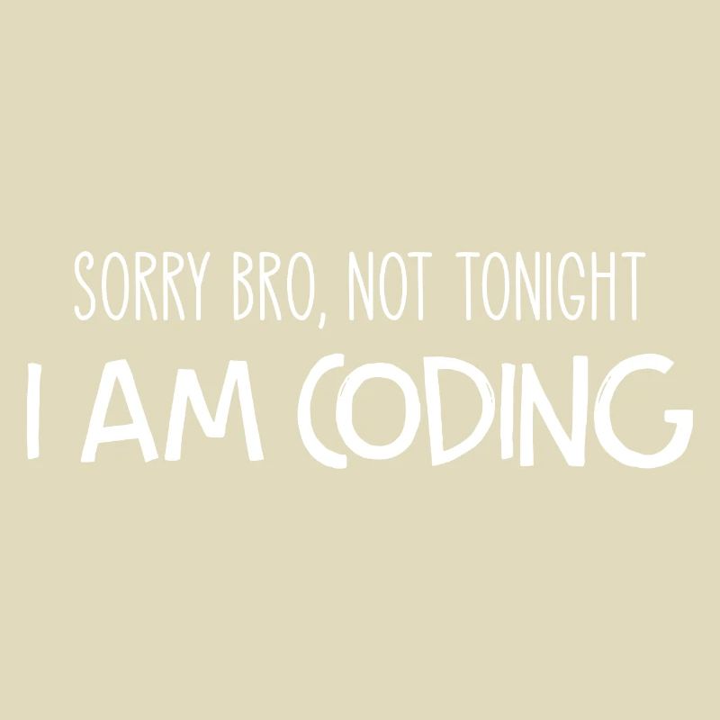 Sorry Bro Not Tonight I'm Coding Programmer Develo