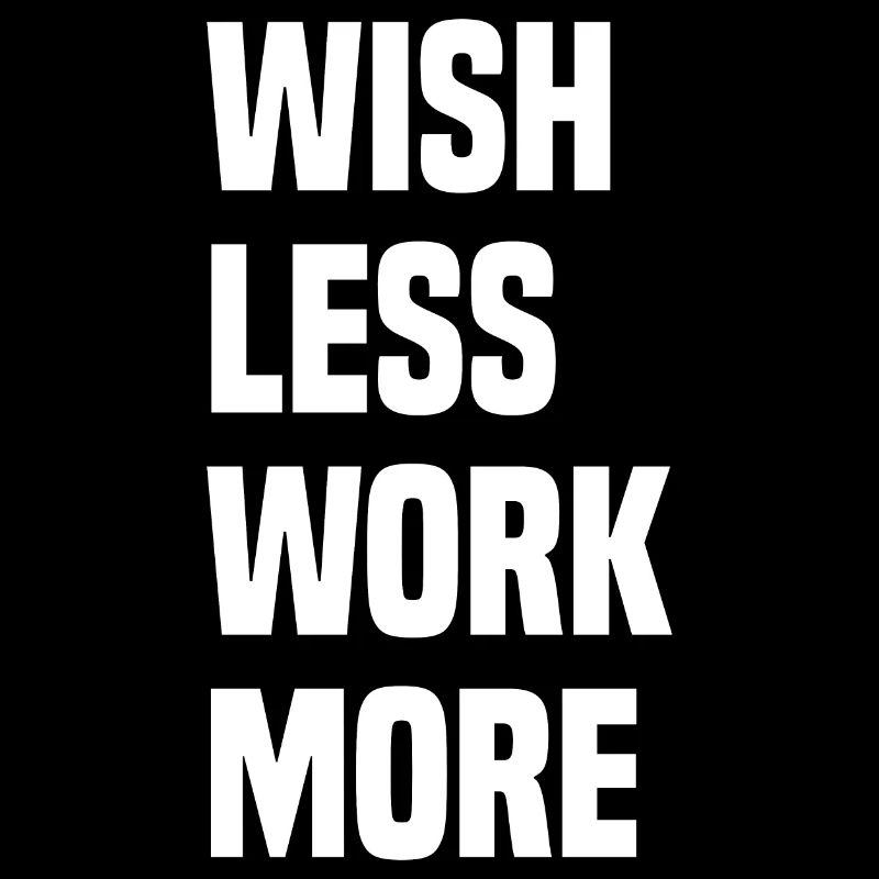 Wish Less Work More