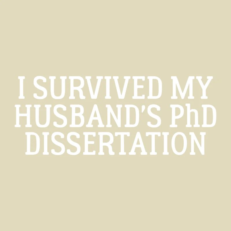 I survived my Husband`s PhD Dissertation Geschenk