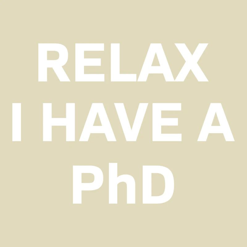 Relax i have a Phd PhD Abschkuss Geschenk