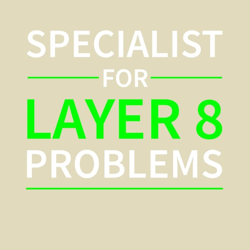 Specialist for layer 8 problems Geschenk Code