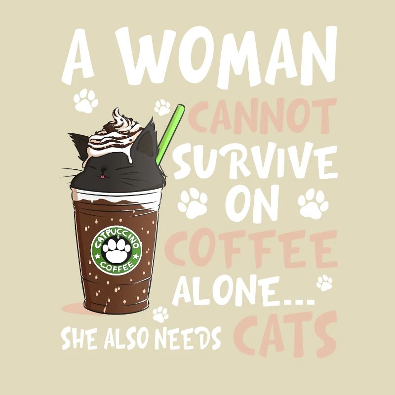 A Woman Cannot Survive On Coffee Alone