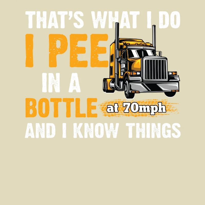That's What I Do I Pee In A Bottle I Know Things