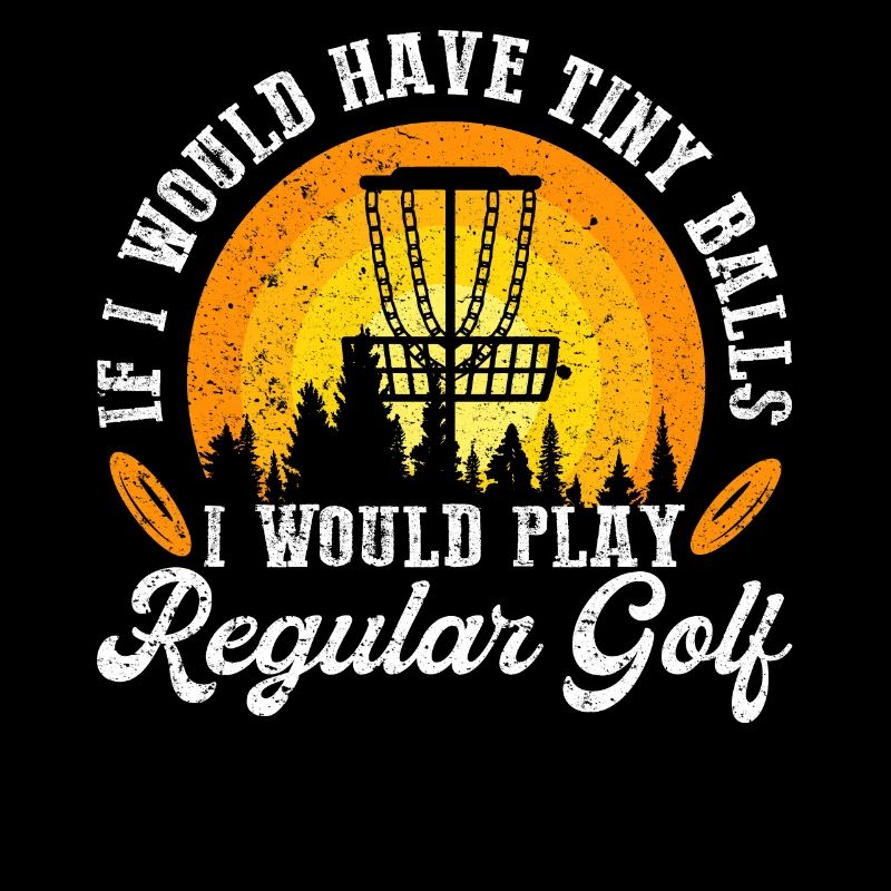 If I Would Have Tiny Balls Funny Disc Golf Motif