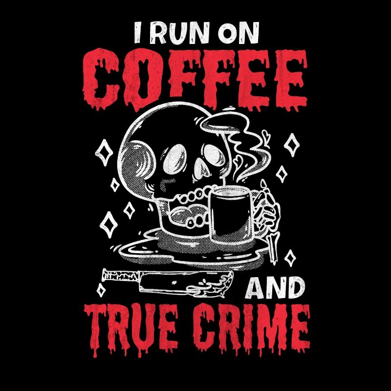 I Run On Coffee and True Crime