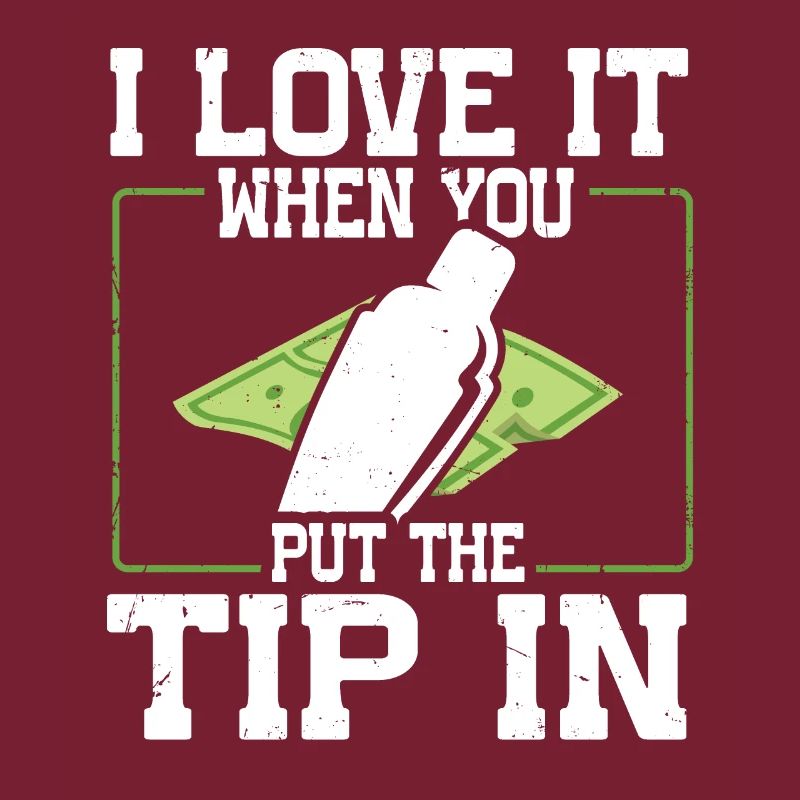 I Love It When You Put The Tip In Funny Bartender