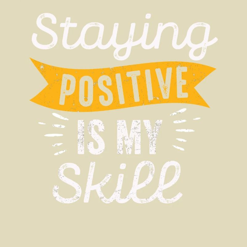 Staying Positive Is My Skill
