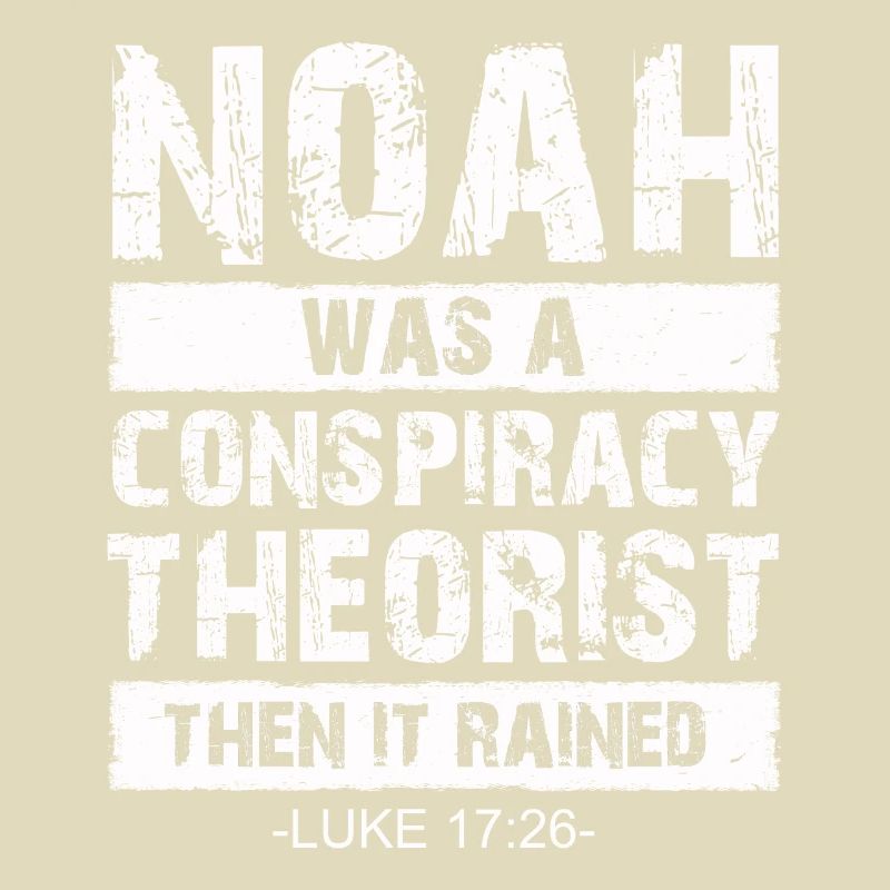 Noah war ein Verschwörungstheoretiker und es regnete