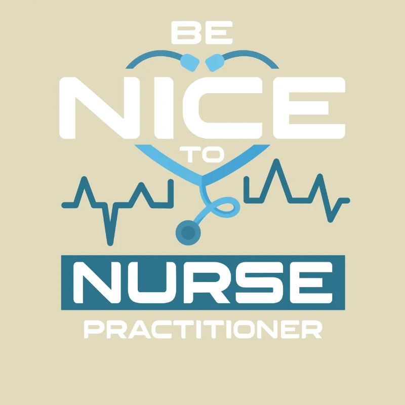 Be Nice To Nurse Practitioner Krankenschwester