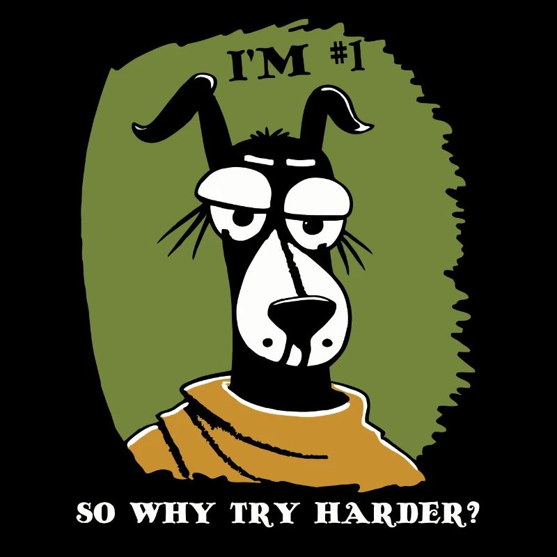 I'm number 1 dog, why try more