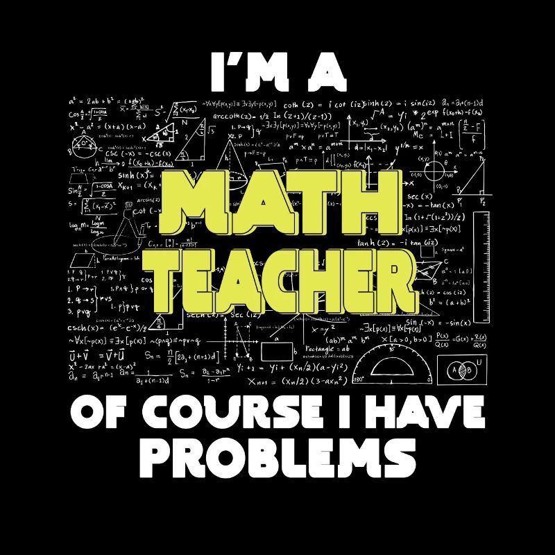 Ich bin Mathelehrer Natürlich habe ich Probleme