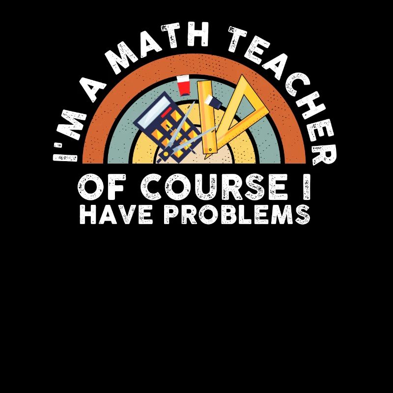 Ich bin Mathelehrer Natürlich habe ich Probleme