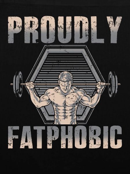 Proudly Fatphobic