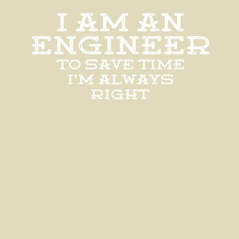 I Am An Engineer Always Right