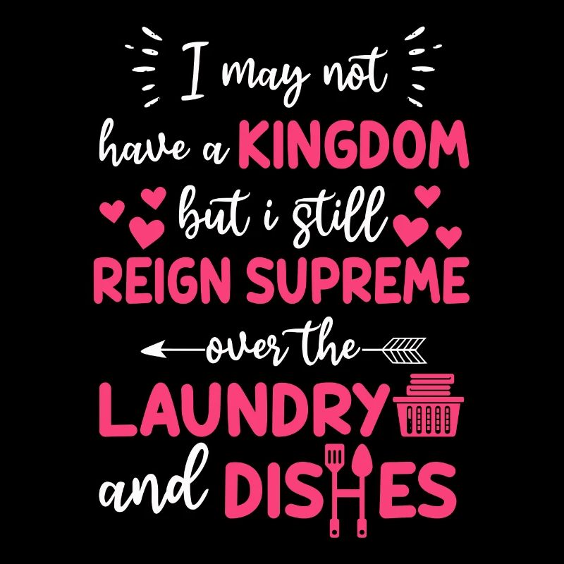 Reign Over Laundry And Dishes Homemaker