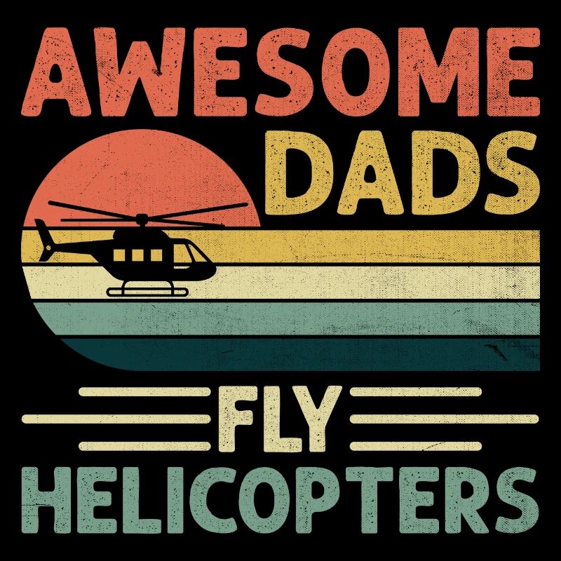 Awesome Dads Fly Helicopters Aviator Helicopter Pi